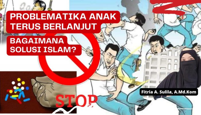 Problematika Anak Terus Berlanjut, Bagaimana Solusi Islam?