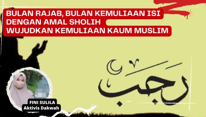 Bulan Rajab, Bulan KemuliaanIsi Dengan Amal Sholih, Wujudkan Kemuliaan Kaum Muslim