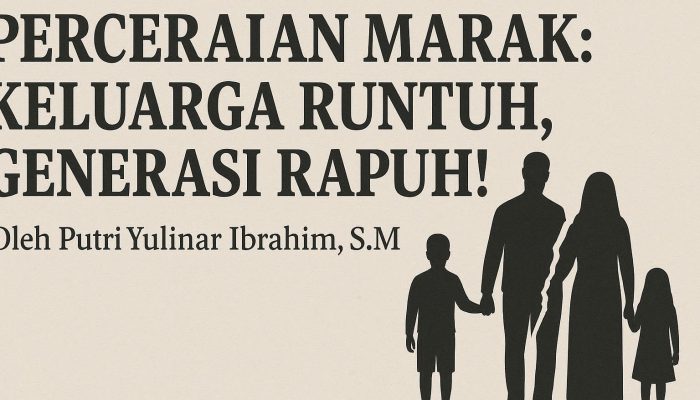 Perceraian Marak: Keluarga Runtuh, Generasi Rapuh!